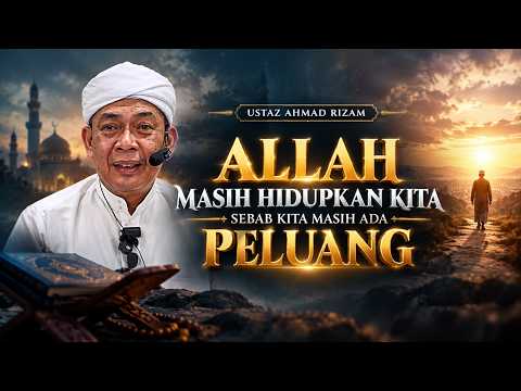 USTAZ AHMAD RIZAM - ALLAH MASIH HIDUPKAN KITA SEBAB KITA MASIH ADA PELUANG