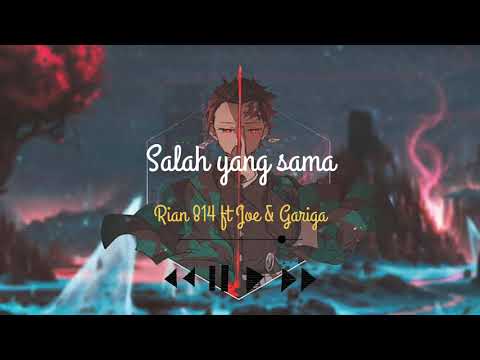 Salah yang sama - Rian 814 ft Joe & Gariga