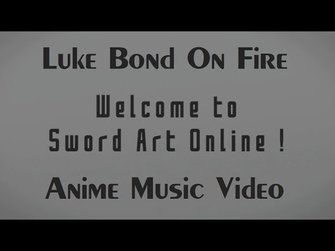 Luke Bond On Fire ft. Roxanne Emery AMV - Sword Art Online