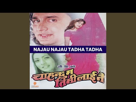 Najau Najau Tadha Tadha - Chahanchhu Ma Timilai Nai Movie Song