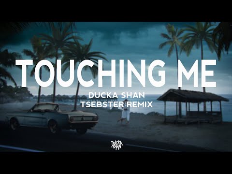 Ducka Shan - Touching Me (Tsebster Official Remix)