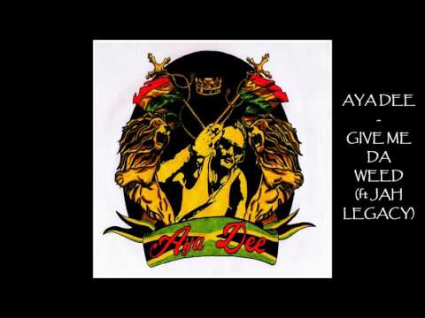 Aya Dee feat Jah Legacy - Give me da weed