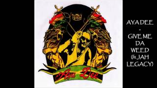 Aya Dee feat Jah Legacy - Give me da weed