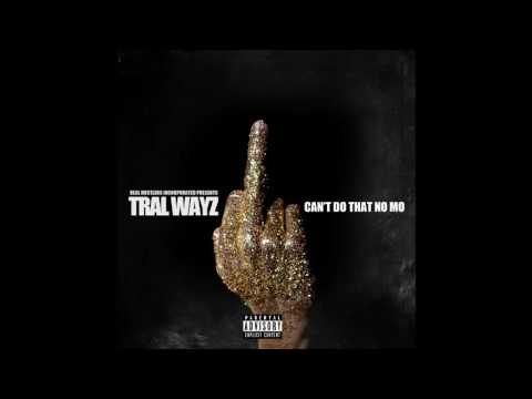 Tral Wayz - Cant Do That No Mo