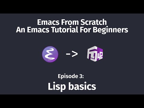 Emacs From Scratch, An Emacs Tutorial for Beginners - 03 Lisp basics