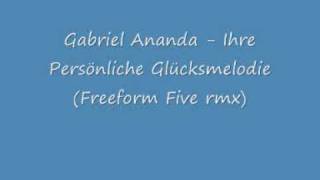 gabriel ananda -  ihre persönliche glücksmelodie (freeform five rmx)