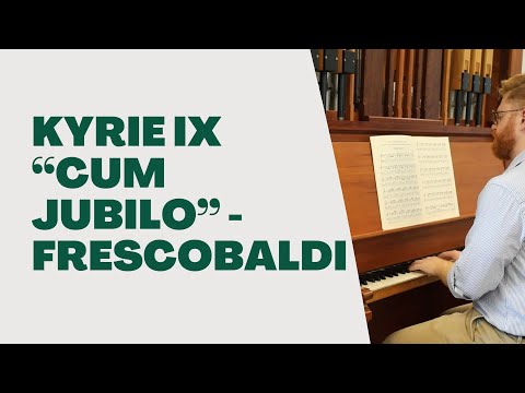 Kyrie IX “Cum jubilo” - Frescobaldi Played by Benton Schmidt
