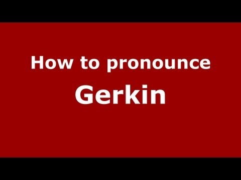 How to Pronounce Gerkin - PronounceNames.com
