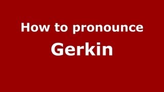 How to pronounce Gerkin