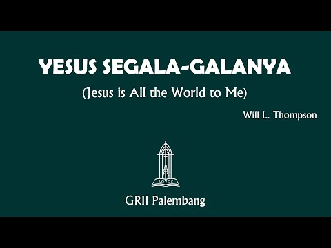 "YESUS SEGALA-GALANYA" (Jesus is All the World to Me) - Will L. Thompson