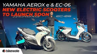 Yamaha Aerox e & EC 06 I New Electric scooter I First Look I BikeWale