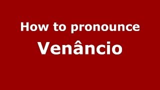 How to pronounce Venâncio