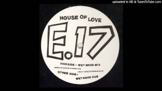 East 17~House Of Love [Wet Nose Dub]