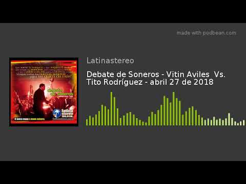 Debate de Soneros - Vitin Aviles  Vs. Tito Rodríguez - abril 27 de 2018