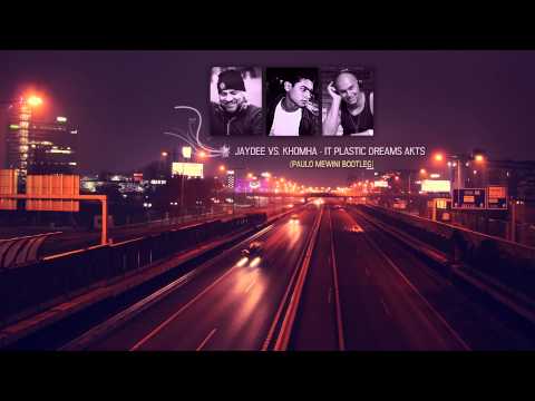 Jaydee vs. KhomHa - It Plastic Dreams Akts (Paulo Mewini Bootleg/Mashup)