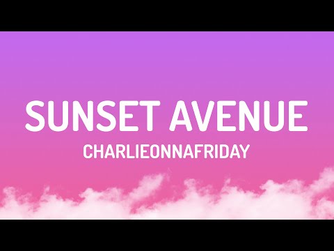 charlieonnafriday - Sunset Avenue (Lyrics)