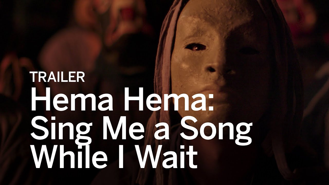 Hema Hema: Sing Me a Song While I Wait