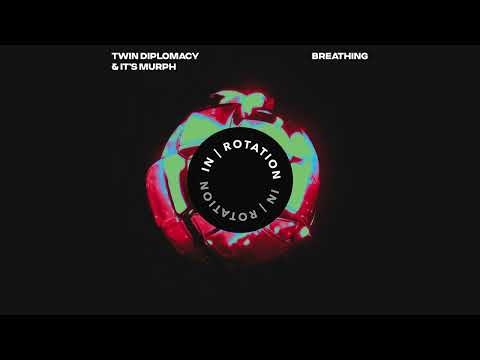 Twin Diplomacy, it's murph - Breathing | IN / ROTATION