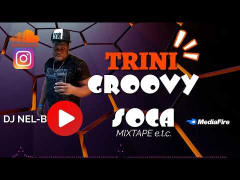TRINI GROOVY SOCA - DJ NEL-B (Nadia Batson. Patrice Robert's, Adam O, kes, DJ Private Ryan)