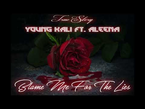 "BLAME ME FOR THE LIES"YOUNG KALI FT ALEENA