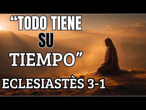 "TODO TIENE SU TIEMPO" - ECLESIASTÉS 3:1