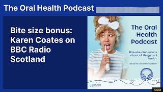 Karen Coates on BBC Radio Scotland | The Oral Health Podcast