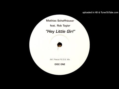Mathias Schaffhäuser feat. Rob Taylor - Hey Little Girl (Pascal F.E.O.S. Mix) Disc One