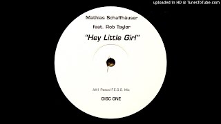 Mathias Schaffhäuser feat. Rob Taylor - Hey Little Girl (Pascal F.E.O.S. Mix) Disc One