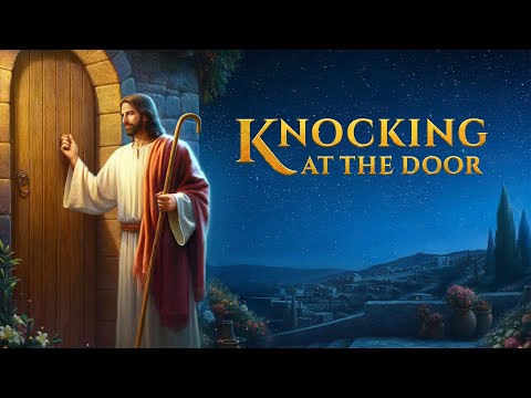 Christian Movie | "Knocking at the Door" | How to Be Raptured to the Kingdom of Heaven by Lord Jesus