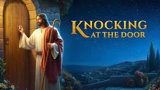 Christian Movie &quot;Knocking at the Door&quot; | Welcoming Jesus&#39; Second Coming