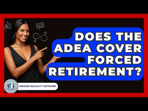 Does The ADEA Cover Forced Retirement? - Gender Equality Network