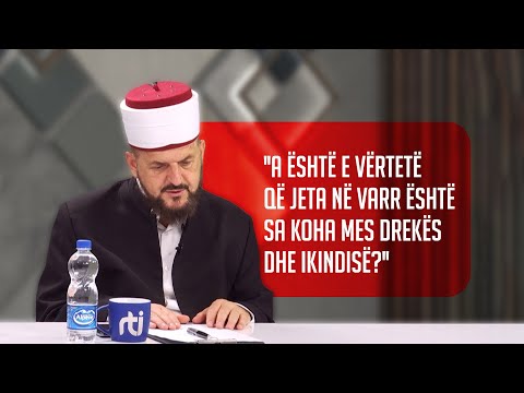 ''A është e vërtetë që jeta në varr është sa koha mes drekës dhe ikindisë'?' - Dr. Shefqet Krasniqi