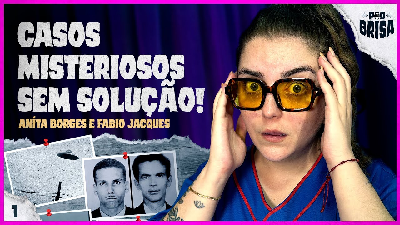 CASOS BIZARROS QUE NÃO TIVERAM SOLUÇÃO! | PodBrisa EP 1