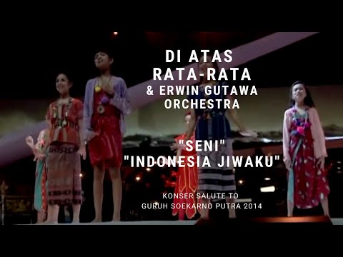 Di Atas Rata-rata - Seni/Indonesia Jiwaku (Konser Erwin Gutawa Salute to Guruh Soekarno Putra 2014)