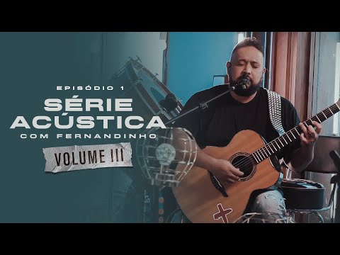 Série Acústica Com Fernandinho Vol. III - Episódio 1 - Completo