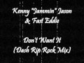 Kenny Jammin Jason & Fast Eddie - Don't Want It (Dash Rip Rock Mix)