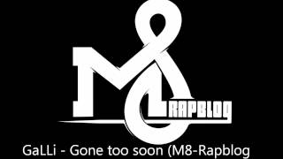 GaLLi - Gone too soon (M8-Rapblog Exclusive)