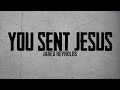 You Sent Jesus