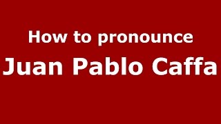 How to pronounce Juan Pablo Caffa