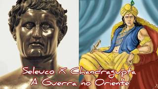 A Guerra Selêucida Máuria: Chandragupta Maurya VS SELEUCO