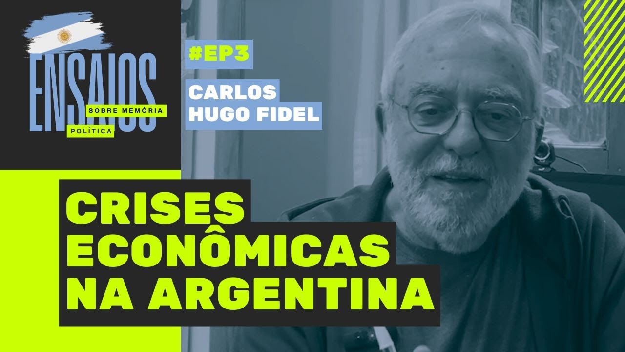 As crises econômicas na Argentina  | com Carlos Hugo Fidel | Ensaios sobre memória Política #3