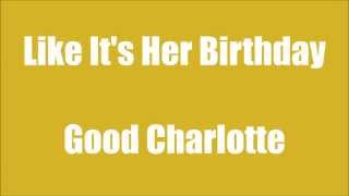 Like It&#39;s Her Birthday Lyrics - Good Charlotte