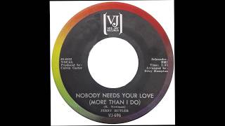 Jerry Butler – “Nobody Needs Your Love (More Than I Do)” (VJ) 1965