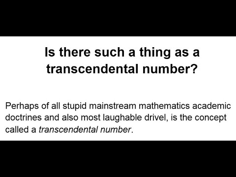 No such thing as a transcendental number, only idiots who have never understood the number concept.