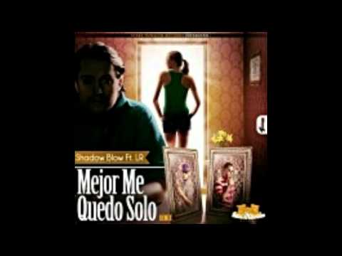 Shadow Blow ft. LR - Mejor Me Quedo Solo ''Remix'' (Prod. Shadow Blow)