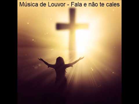 Música de Louvor - Fala e não te cales