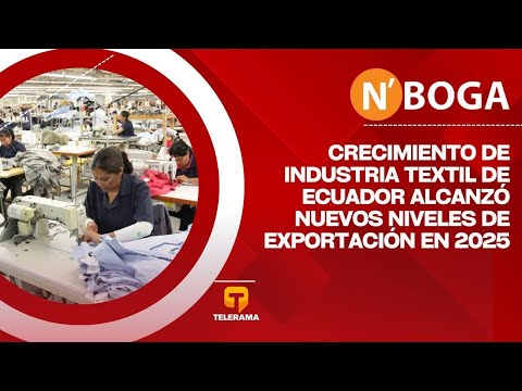 Crecimiento de industria textil de Ecuador alcanzó nuevos niveles de exportación en 2025