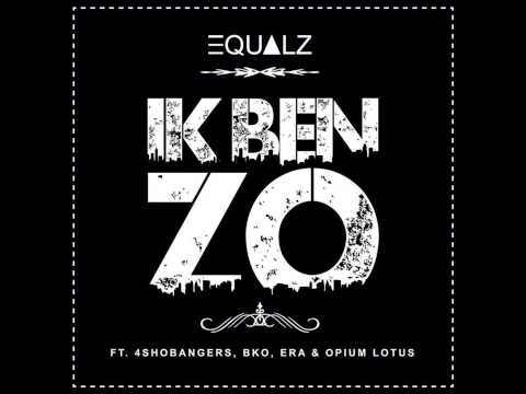 Equalz - Ik Ben Zo ft. 4SHOBANGERS, BKO, Era & Opium Lotus