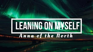 Leaning On Myself (Lyrics) - Anna of the North