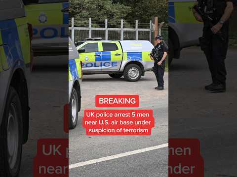 BREAKING: UK police arrest 5 men near U.S. air base under suspicion of terrorism